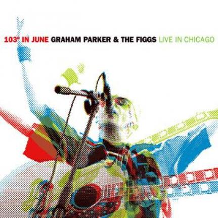 Graham Parker & The Figgs - 103 Degrees In June (2006)