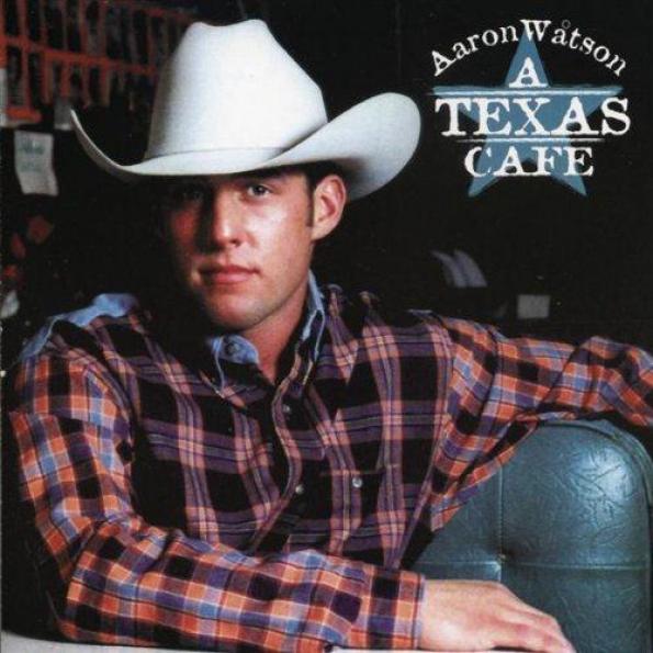 Aaron Watson - A Texas Cafe (2001)