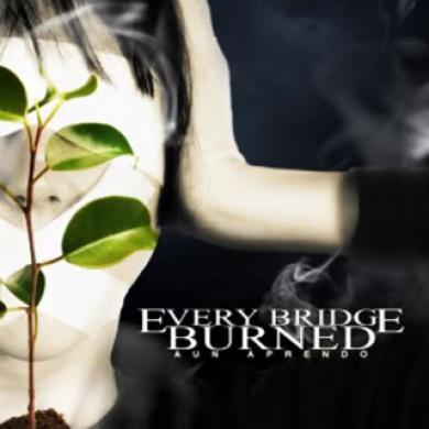 Every Bridge Burned - Aun Aprendo (2007)