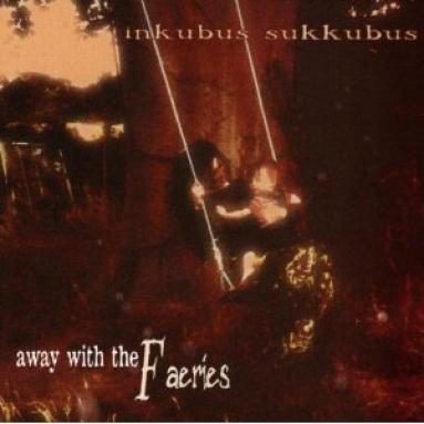 Inkubus Sukkubus - Away With The Faeries (1998)