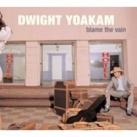 Dwight Yoakam - Blame The Vain (2005)