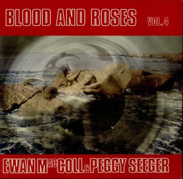 Ewan MacColl & Peggy Seeger - Blood And Roses, Vol. 4 (1986)