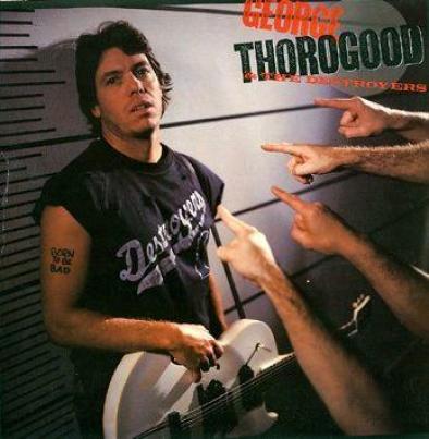 George Thorogood & The Destroyers - Born To Be Bad (1988)