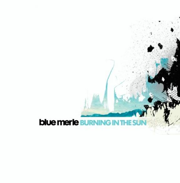 Blue Merle - Burning In The Sun (2005)