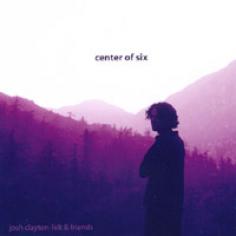 Josh Clayton-Felt - Center Of Six (2003)