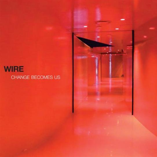 Wire - Change Becomes Us (2013)