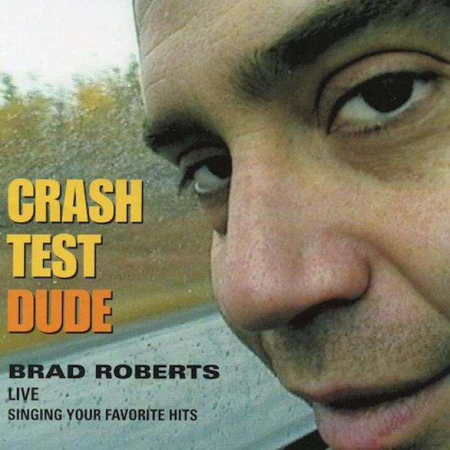 Brad Roberts - Crash Test Dude: Brad Roberts Live Singing Your Favorite Hits (2001)