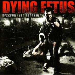 Dying Fetus - Descend Into Depravity (2009)