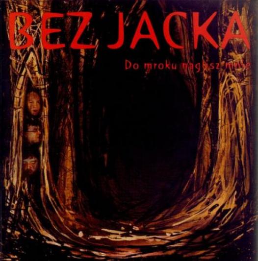 Bez Jacka - Do Mroku Naglisz Mnie (2003)
