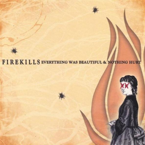 Firekills - Everything Was Beautiful And Nothing Hurt (2007)