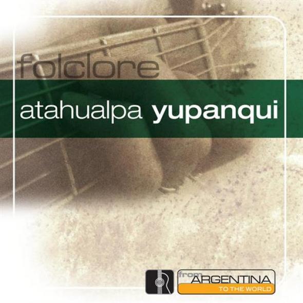 Atahualpa Yupanqui - From Argentina To The World (2006)