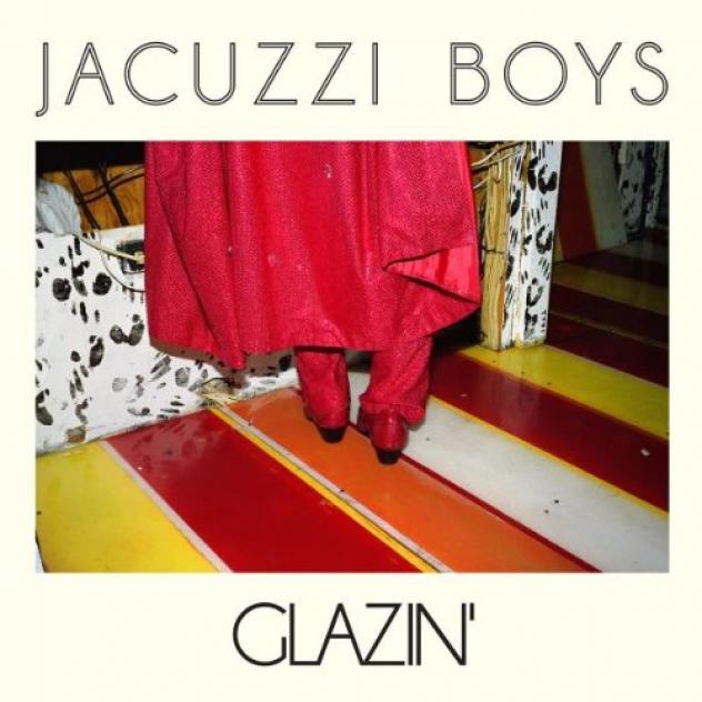 Jacuzzi Boys Glazin 歌詞 歌曲翻譯 在線收聽jacuzzi Boys Glazin