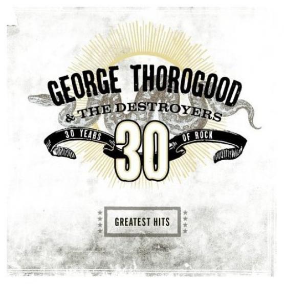 George Thorogood & The Destroyers - Greatest Hits: 30 Years Of Rock (2004)