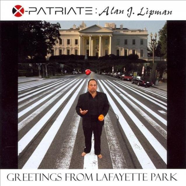 X-Patriate: Alan J. Lipman Lyrics - Alan J. Lipman:Greetings From Lafayette Park (2007)