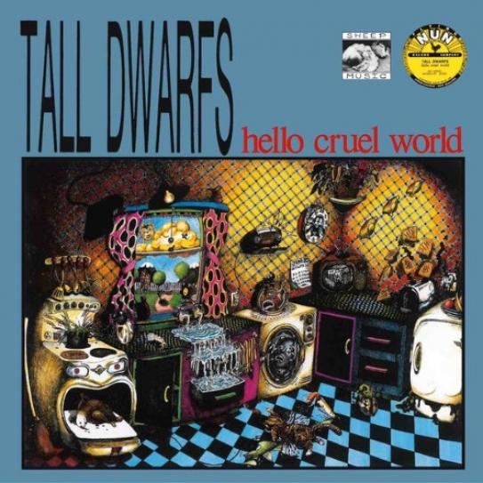 Tall Dwarfs - Hello Cruel World (1987)
