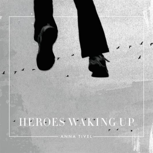 Anna Tivel - Heroes Waking Up (2016)