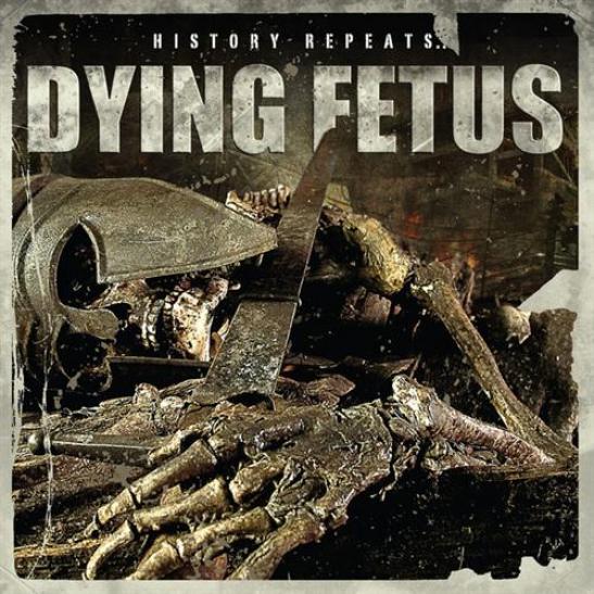Dying Fetus - History Repeats... (2011)