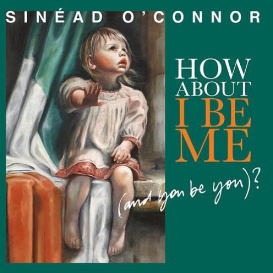 Sinéad O'Connor - How About I Be Me (And You Be You) (2012)