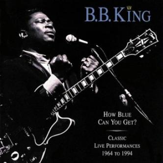 B.B. King - How Blue Can You Get? Classic Live Performances 1964 To 1994 (1996)