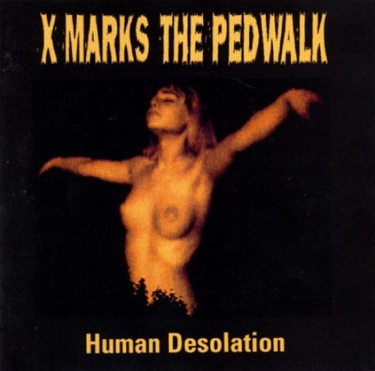 X Marks The Pedwalk - Human Desolation (1993)
