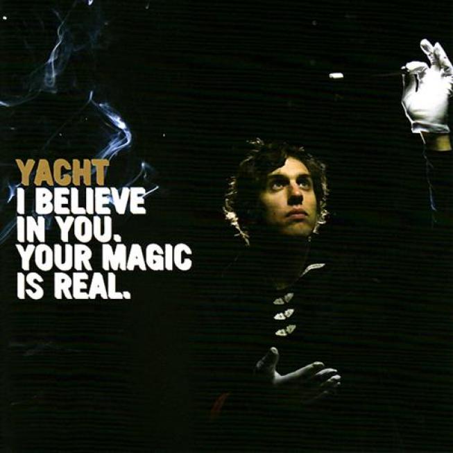 Yacht - I Believe In You. Your Magic Is Real. (2007)