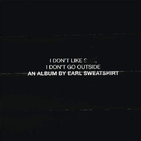 Earl Sweatshirt - I Don't Like Shit, I Don't Go Outside: An Album By Earl Sweatshirt (2015)