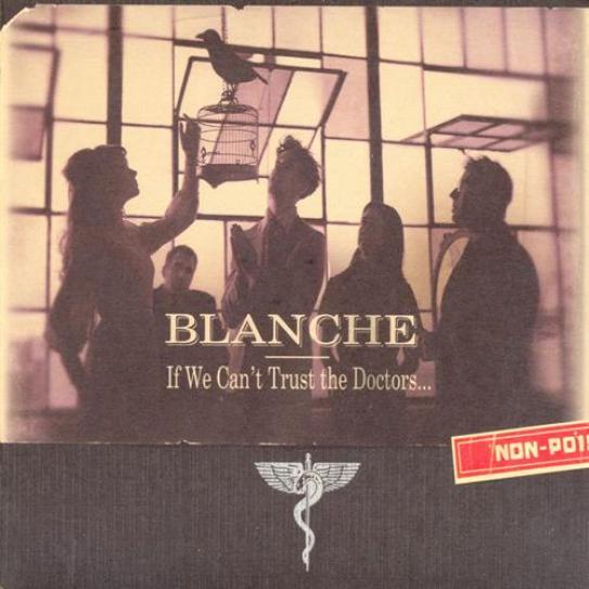 Blanche - If We Can't Trust The Doctors... (2004)