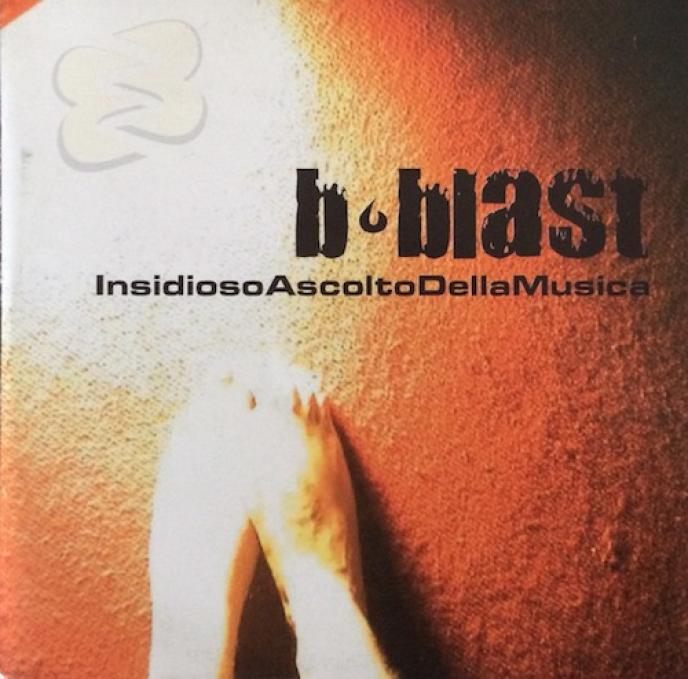 B-Blast - Insidioso Ascolto Della Musica (2003)