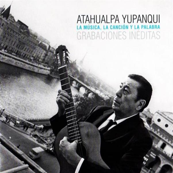 Atahualpa Yupanqui - La Música, La Canción Y La Palabra (2002)