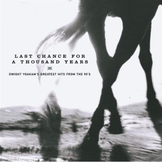 Dwight Yoakam - Last Chance For A Thousand Years: Greatest Hits From The 90's (1999)