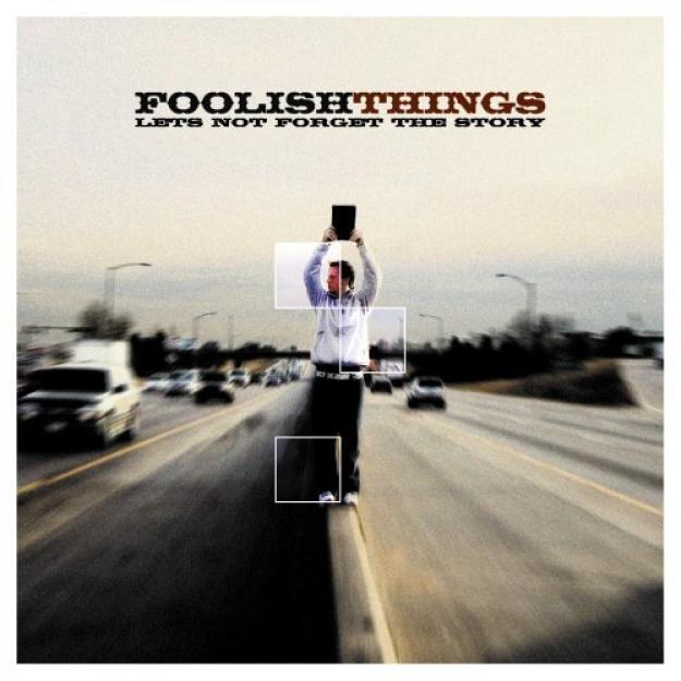Foolish Things - Let's Not Forget The Story (2006)
