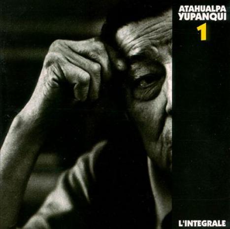 Atahualpa Yupanqui - L'Intégrale, Vol. 1 (1992)