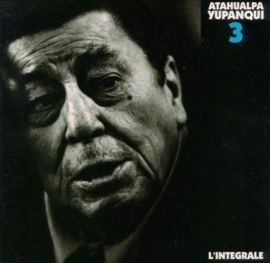 Atahualpa Yupanqui - L'Intégrale, Vol. 3 (1992)