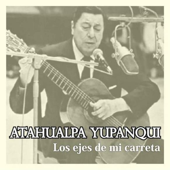 Atahualpa Yupanqui - Los Ejes De Mi Carreta (2014)