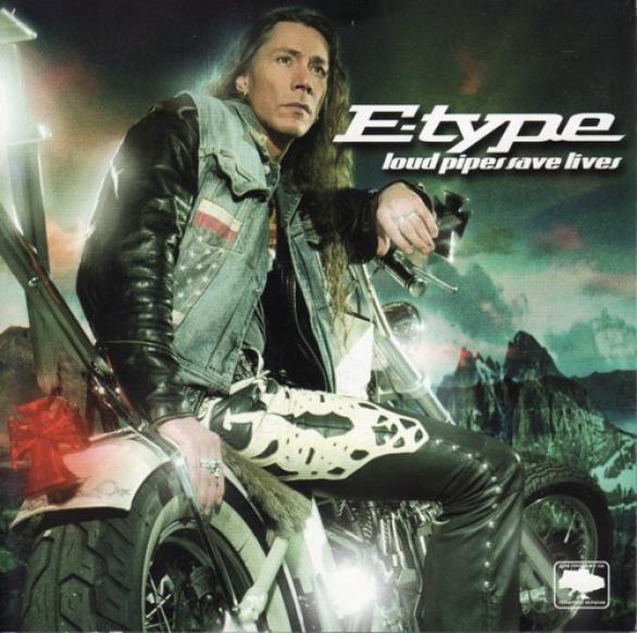 E-Type - Loud Pipes Save Lives (2004)