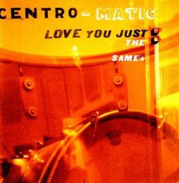 Centro-Matic - Love You Just The Same (2003)