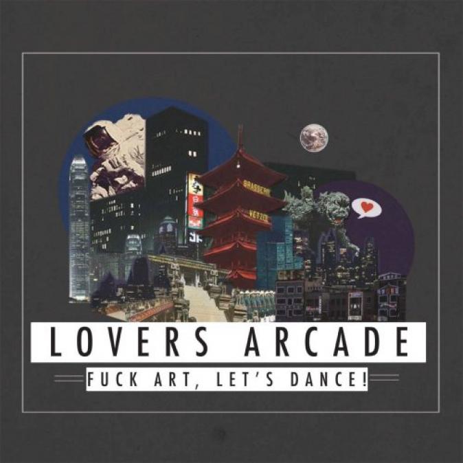 Fuck Art, Let's Dance! - Lovers Arcade (2012)