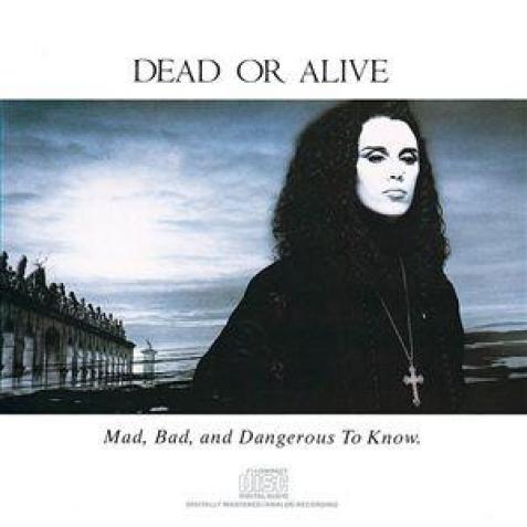 Dead Or Alive - Mad, Bad, And Dangerous To Know (1987)