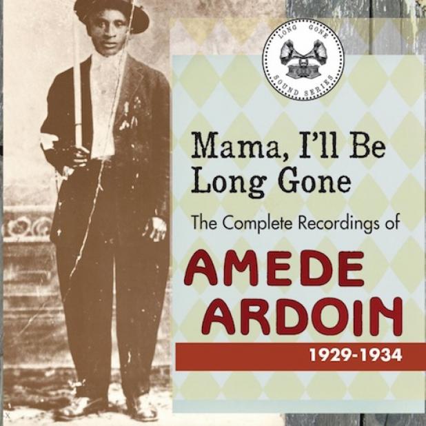 Amédé Ardoin - Mama, I'll Be Long Gone: The Complete Recordings Of Amédé Ardoin 1929-1934 (2011)