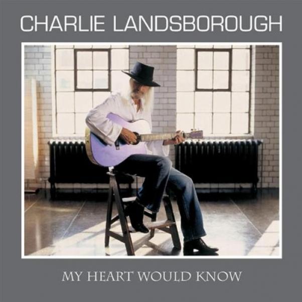 Charlie Landsborough - My Heart Would Know (2005)