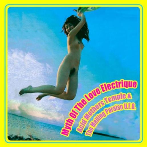 Acid Mothers Temple & The Melting Paraiso U.F.O. - Myth Of The Love Electrique (2006)