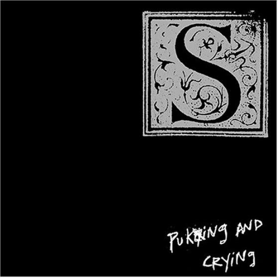 S - Puking And Crying (2004)