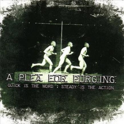 A Plea For Purging - Quick Is The Word; Steady Is The Action (2007)