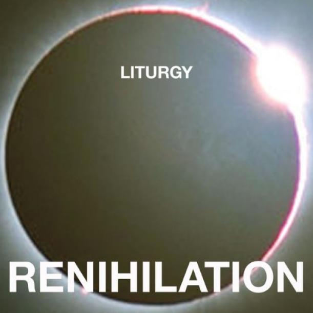 Liturgy - Renihilation (2009)