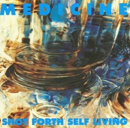 Medicine - Shot Forth Self Living (1992)