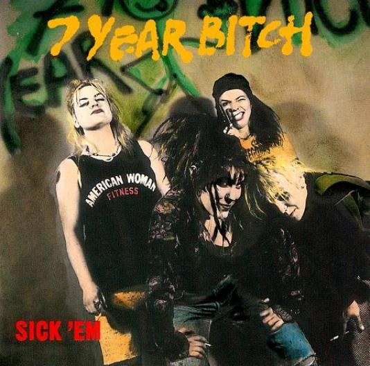 7 Year Bitch - Sick 'Em (1992)
