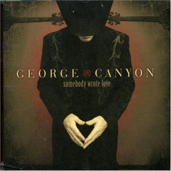 George Canyon - Somebody Wrote Love (2006)