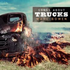 Wade Bowen - Songs About Trucks (2013)