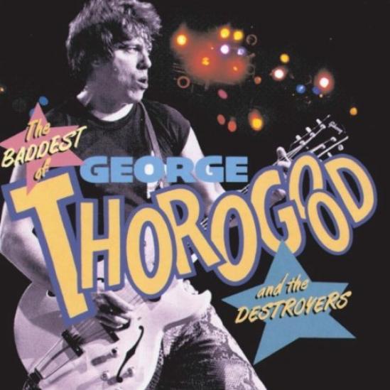 George Thorogood & The Destroyers - The Baddest Of George Thorogood & The Destroyers (1992)