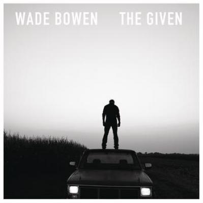 Wade Bowen - The Given (2012)
